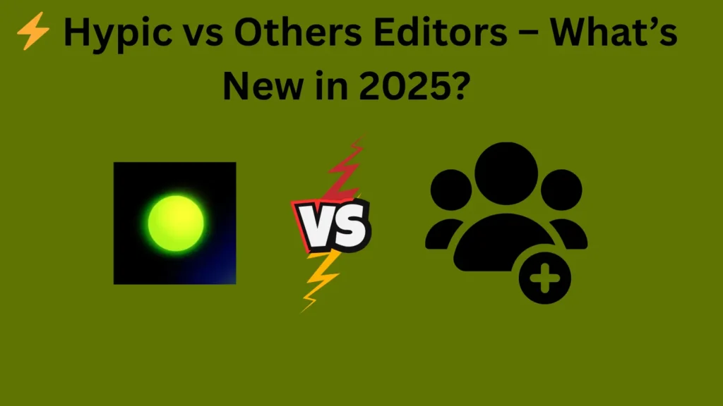 Hypic App vs Other AI Editors – Side-by-side comparison of features, usability, and AI tools in 2025