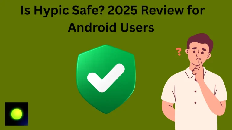 Is Hypic App Safe to Download – Full Safety Review of Hypic App for Android in 2025