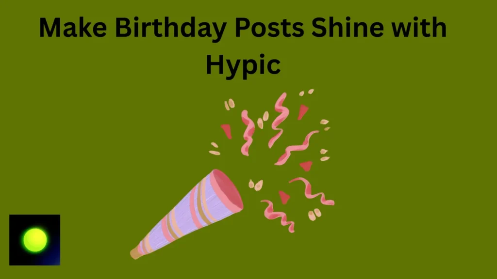 Birthday celebration emojis – Using Hypic to Personalize Birthday Posts and Greeting Cards